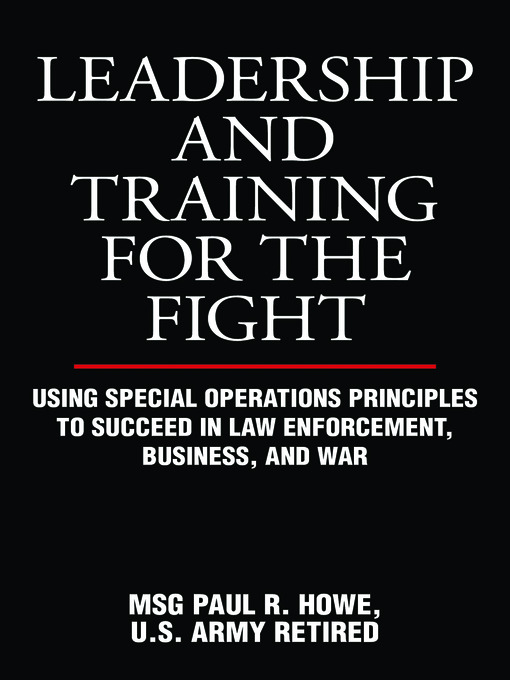 Title details for Leadership and Training for the Fight by U.S. Army Retired MSG Paul R. Howe - Available